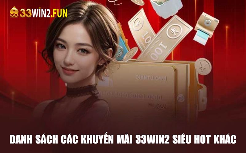 Danh sách các khuyến mãi 33win2 siêu HOT khác